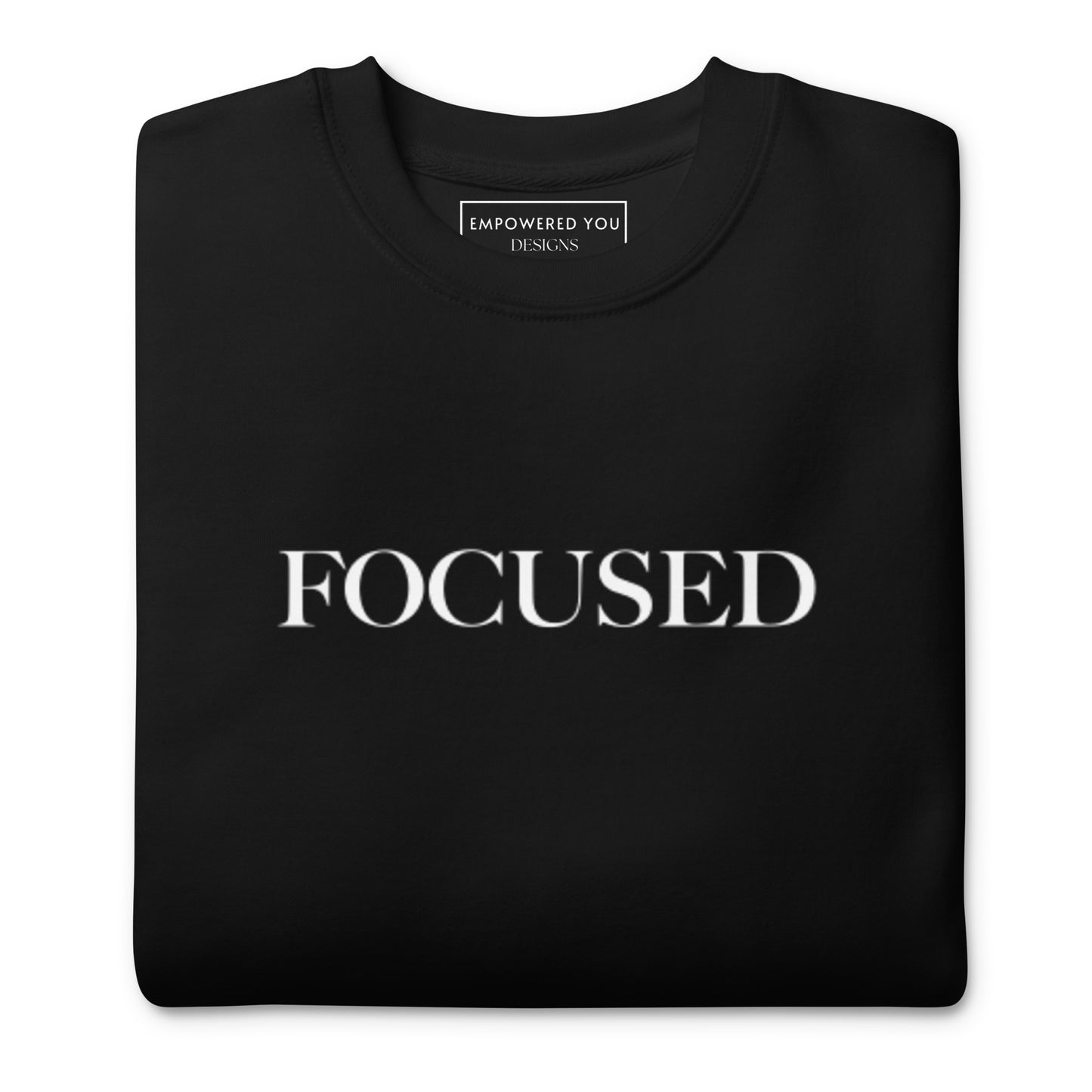 "FOCUSED" in white text (Front) & "Be the energy you want to attract" in white text (Back) - Premium Sweatshirt - EMPOWERED YOU DESIGNS, LLC