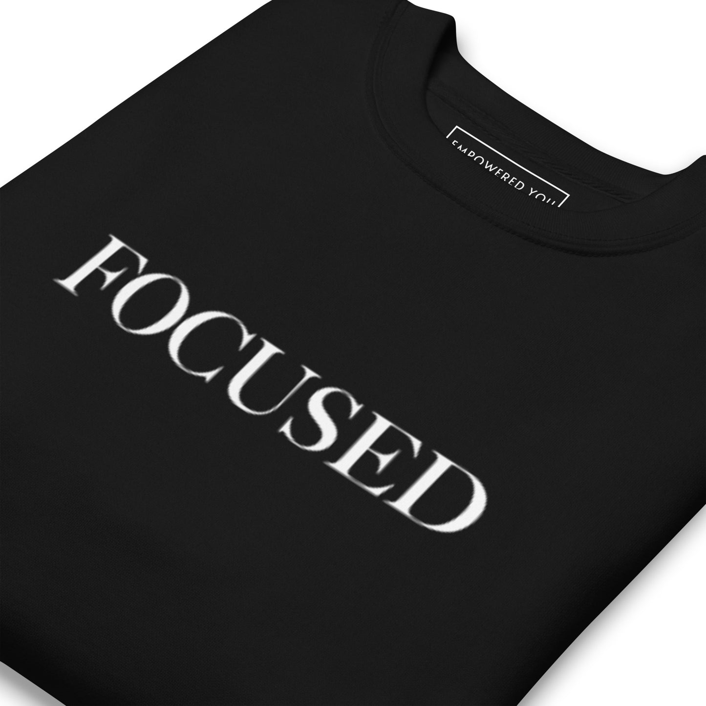 "FOCUSED" in white text (Front) & "Be the energy you want to attract" in white text (Back) - Premium Sweatshirt - EMPOWERED YOU DESIGNS, LLC
