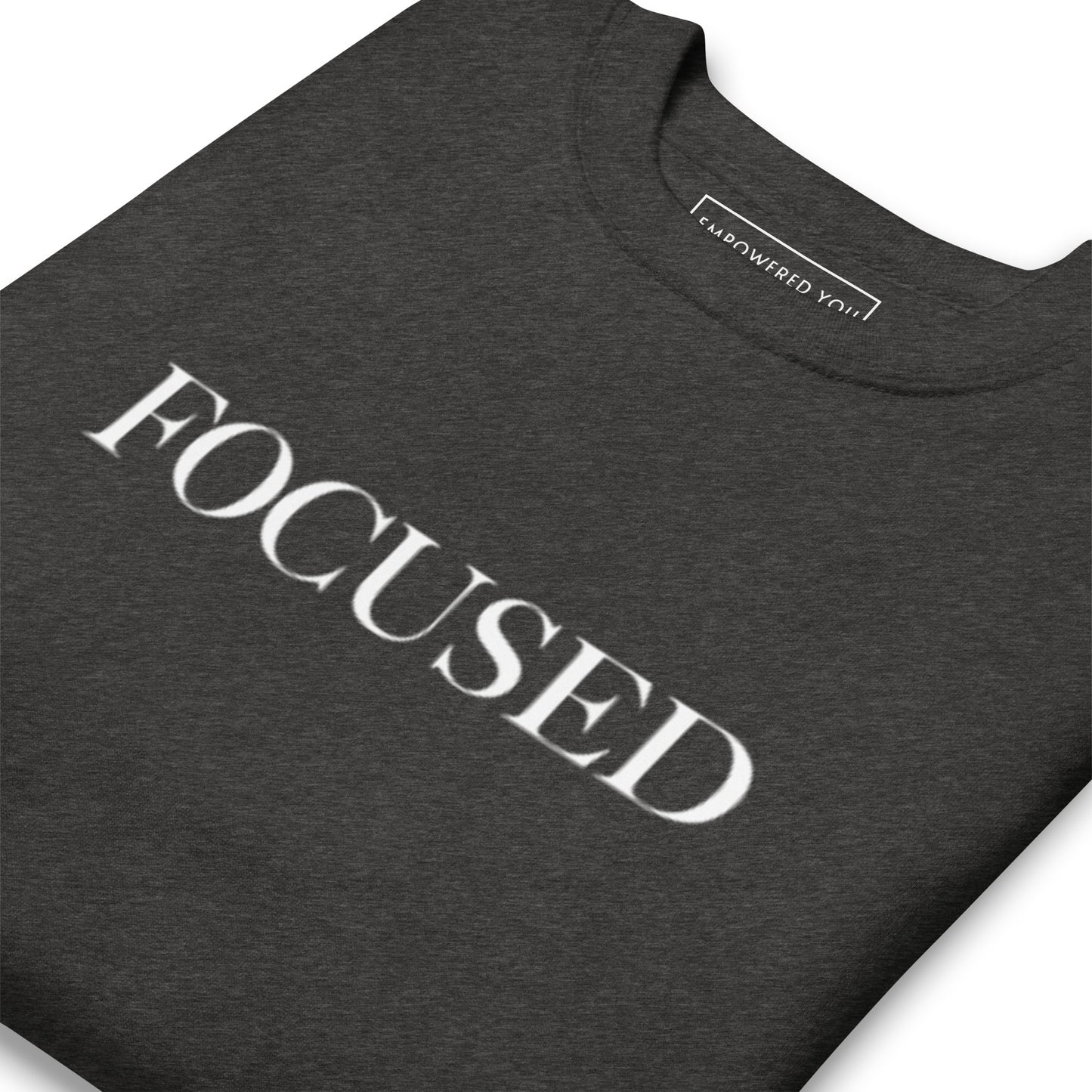 "FOCUSED" in white text (Front) & "Be the energy you want to attract" in white text (Back) - Premium Sweatshirt - EMPOWERED YOU DESIGNS, LLC