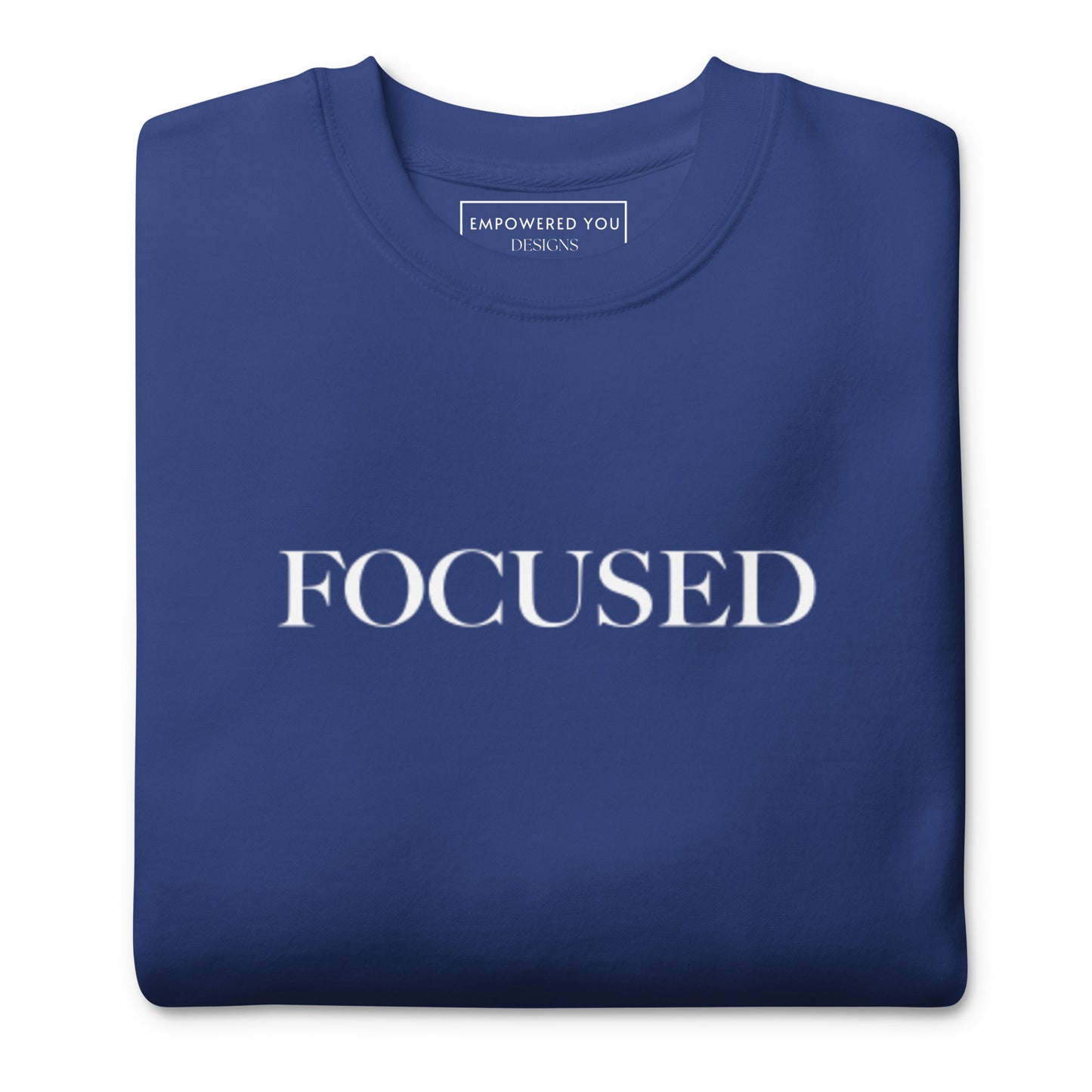 "FOCUSED" in white text (Front) & "Be the energy you want to attract" in white text (Back) - Premium Sweatshirt - EMPOWERED YOU DESIGNS, LLC