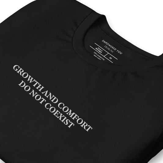 "GROWTH AND COMFORT DO NOT COEXIST" Embroidered T-Shirt - EMPOWERED YOU DESIGNS, LLC