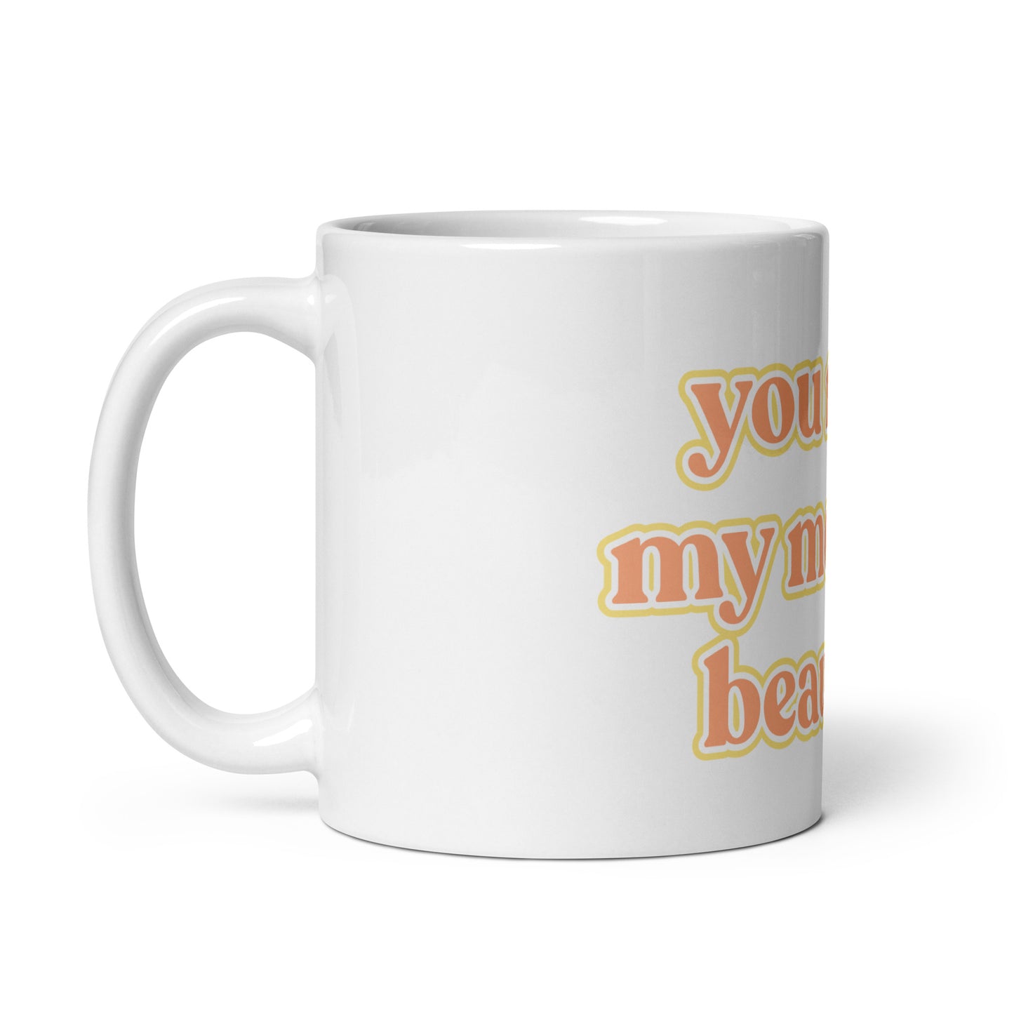 "you make my morning beautiful" White Glossy Mug - EMPOWERED YOU DESIGNS, LLC