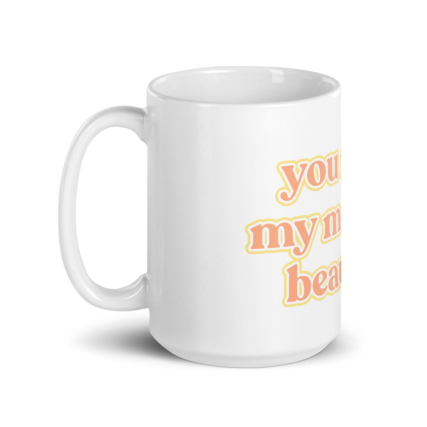 "you make my morning beautiful" White Glossy Mug - EMPOWERED YOU DESIGNS, LLC