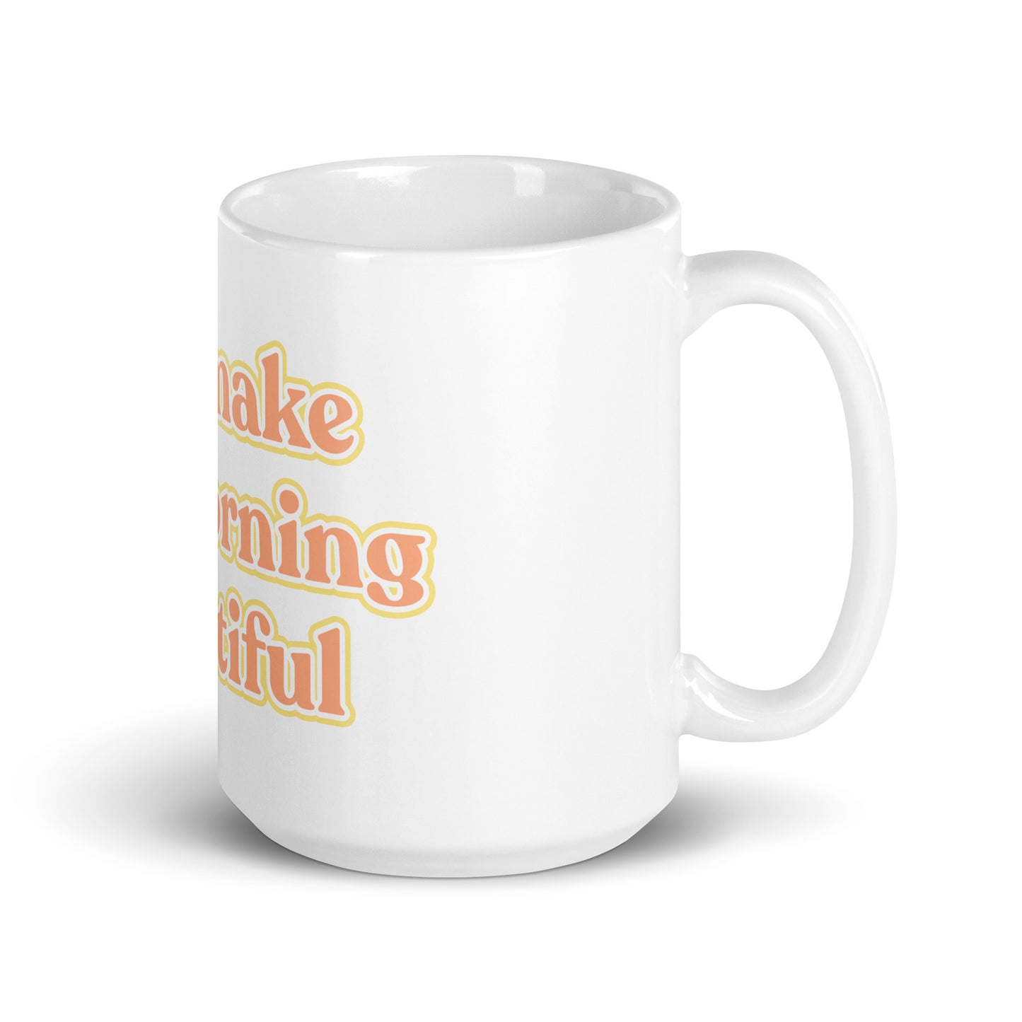"you make my morning beautiful" White Glossy Mug - EMPOWERED YOU DESIGNS, LLC