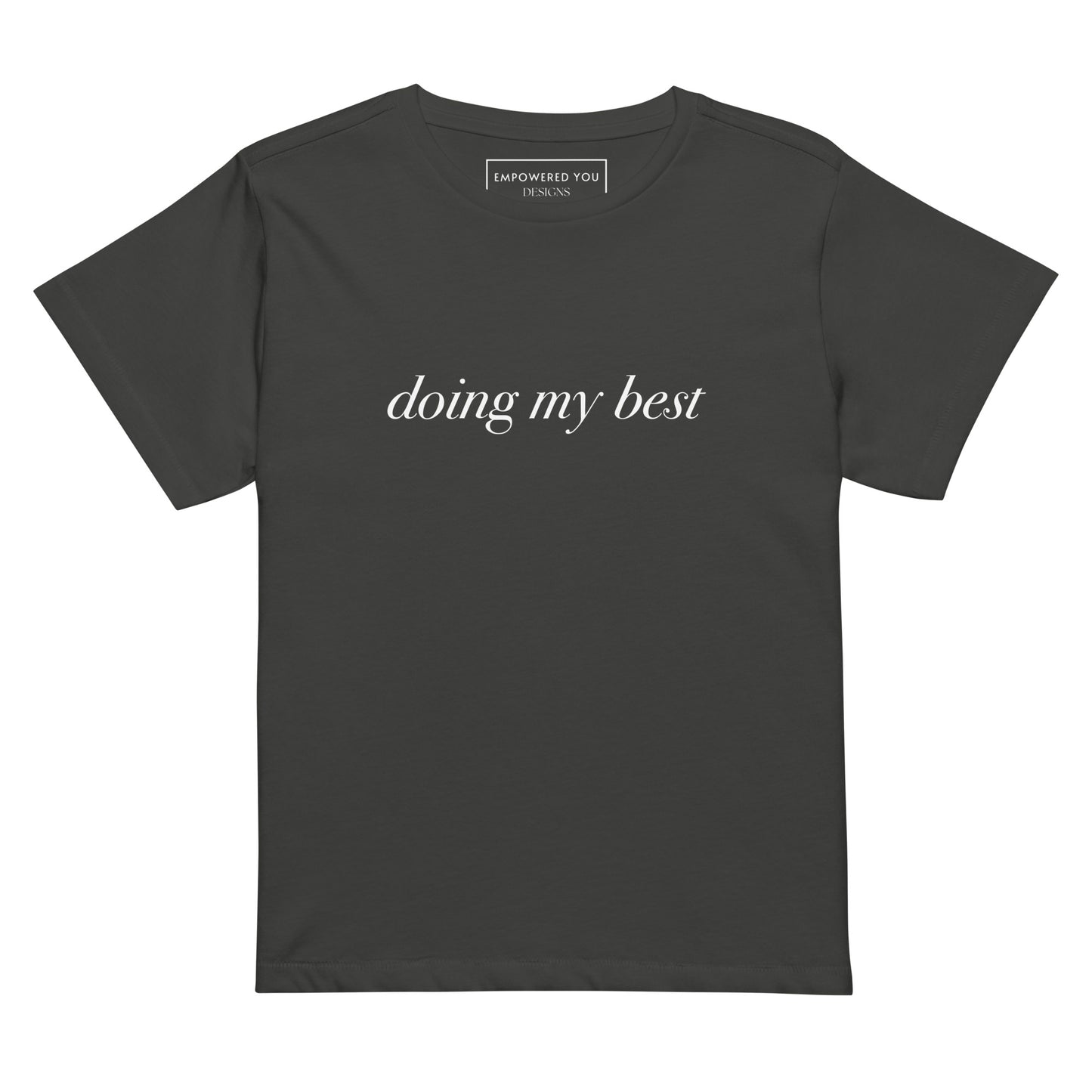 "doing my best" High-Waisted T-Shirt - EMPOWERED YOU DESIGNS, LLC