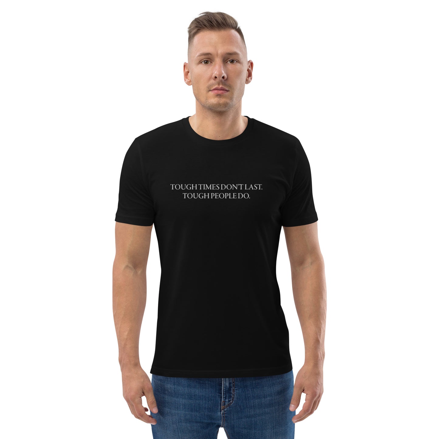 Men's "TOUGH TIMES DON'T LAST. TOUGH PEOPLE DO." Embroidered Organic Cotton T-Shirt - EMPOWERED YOU DESIGNS, LLC