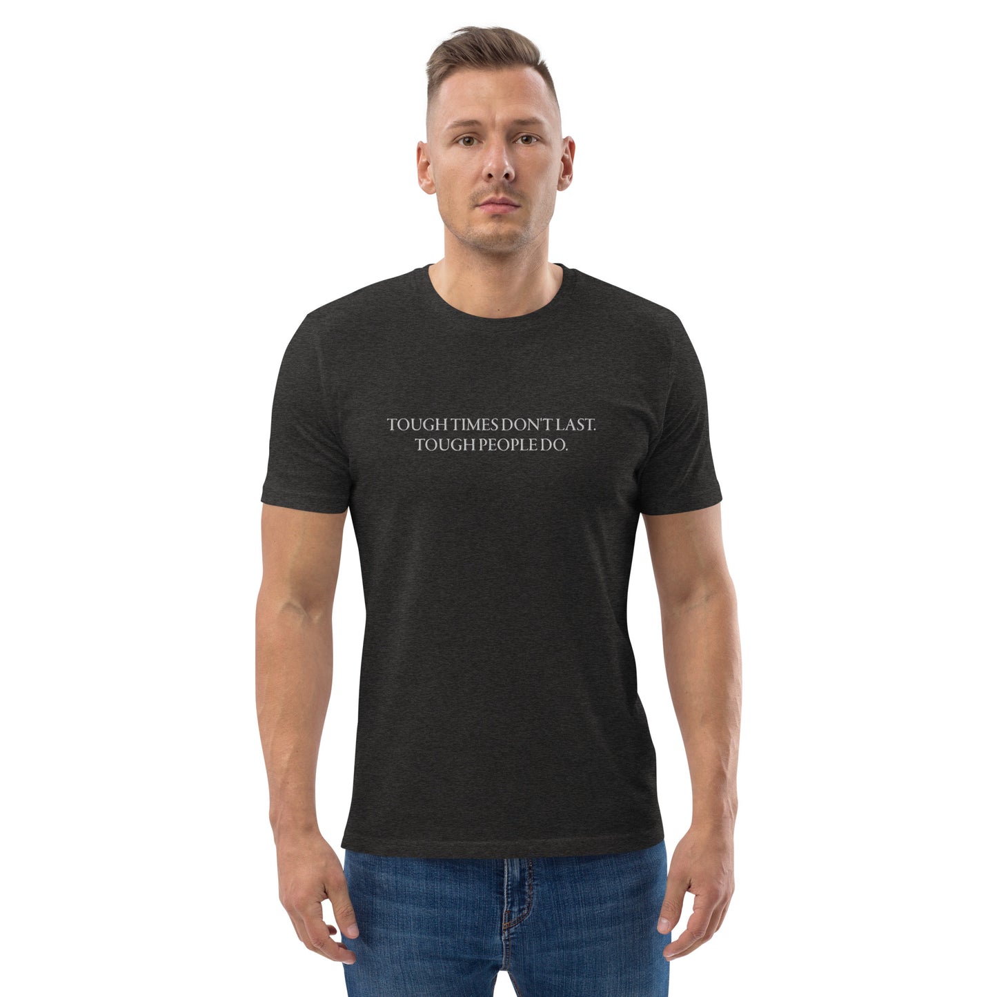 Men's "TOUGH TIMES DON'T LAST. TOUGH PEOPLE DO." Embroidered Organic Cotton T-Shirt - EMPOWERED YOU DESIGNS, LLC