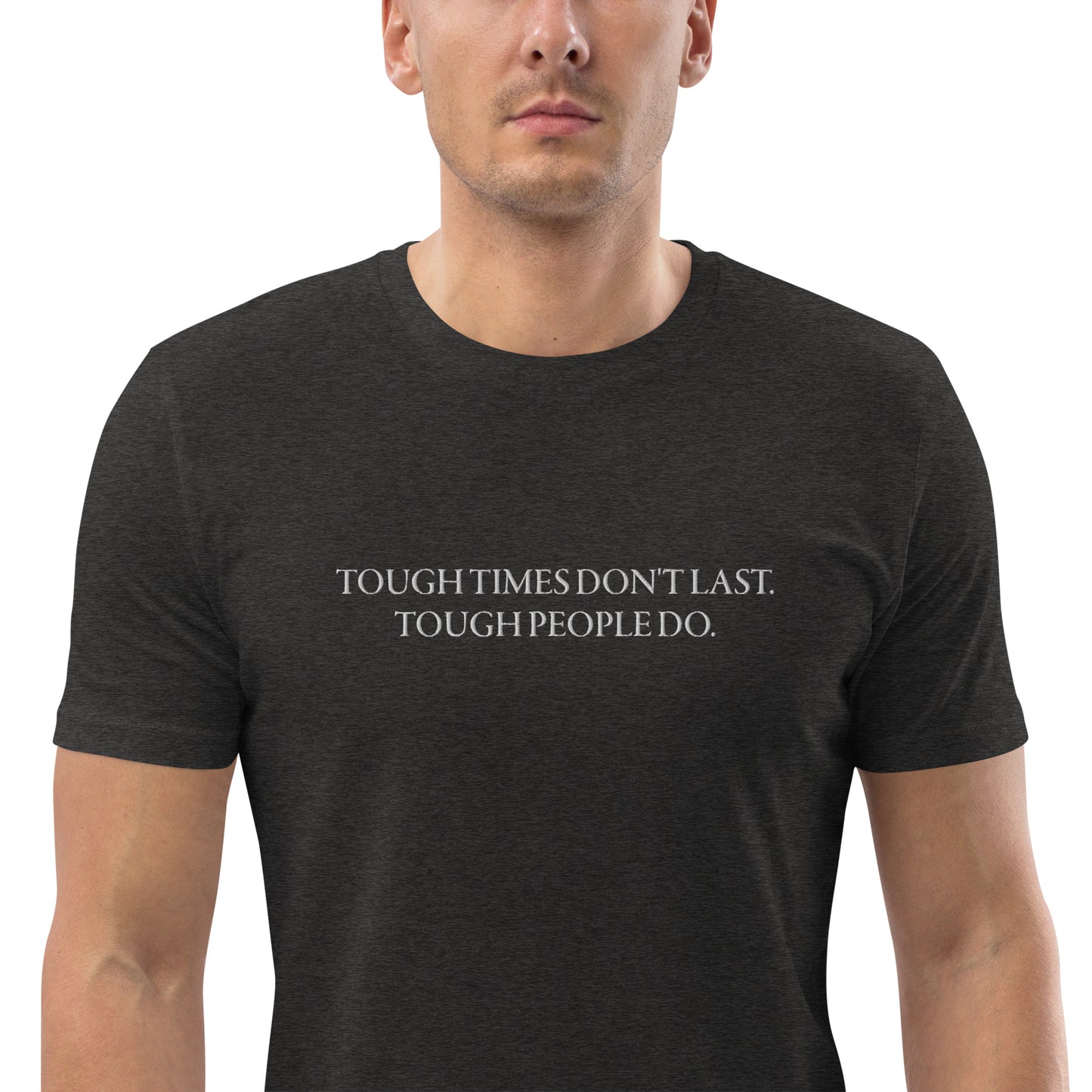 Men's "TOUGH TIMES DON'T LAST. TOUGH PEOPLE DO." Embroidered Organic Cotton T-Shirt - EMPOWERED YOU DESIGNS, LLC