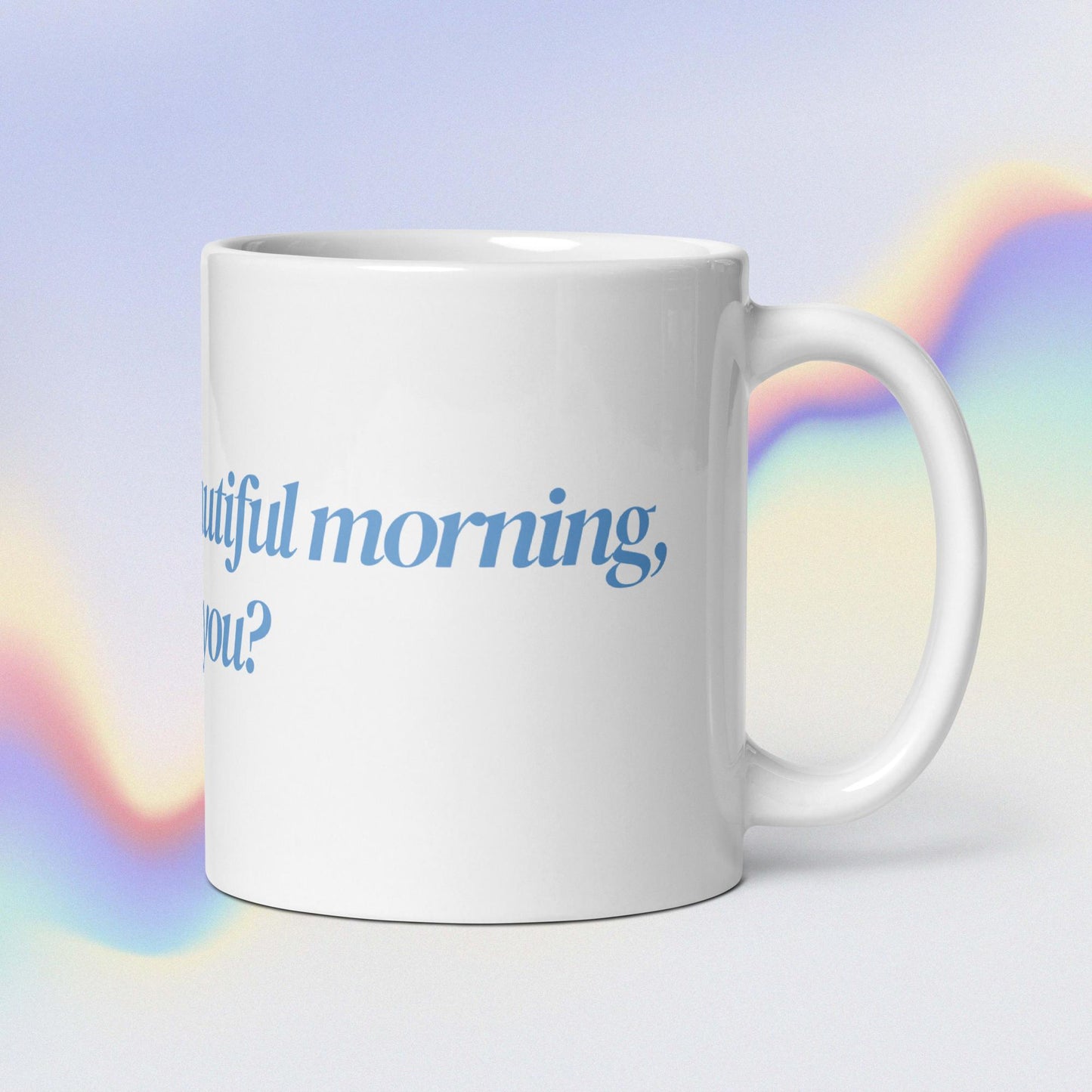 "i'm having a beautiful morning, and you?" White Glossy Mug - EMPOWERED YOU DESIGNS, LLC