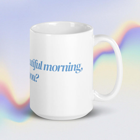 "i'm having a beautiful morning, and you?" White Glossy Mug - EMPOWERED YOU DESIGNS, LLC