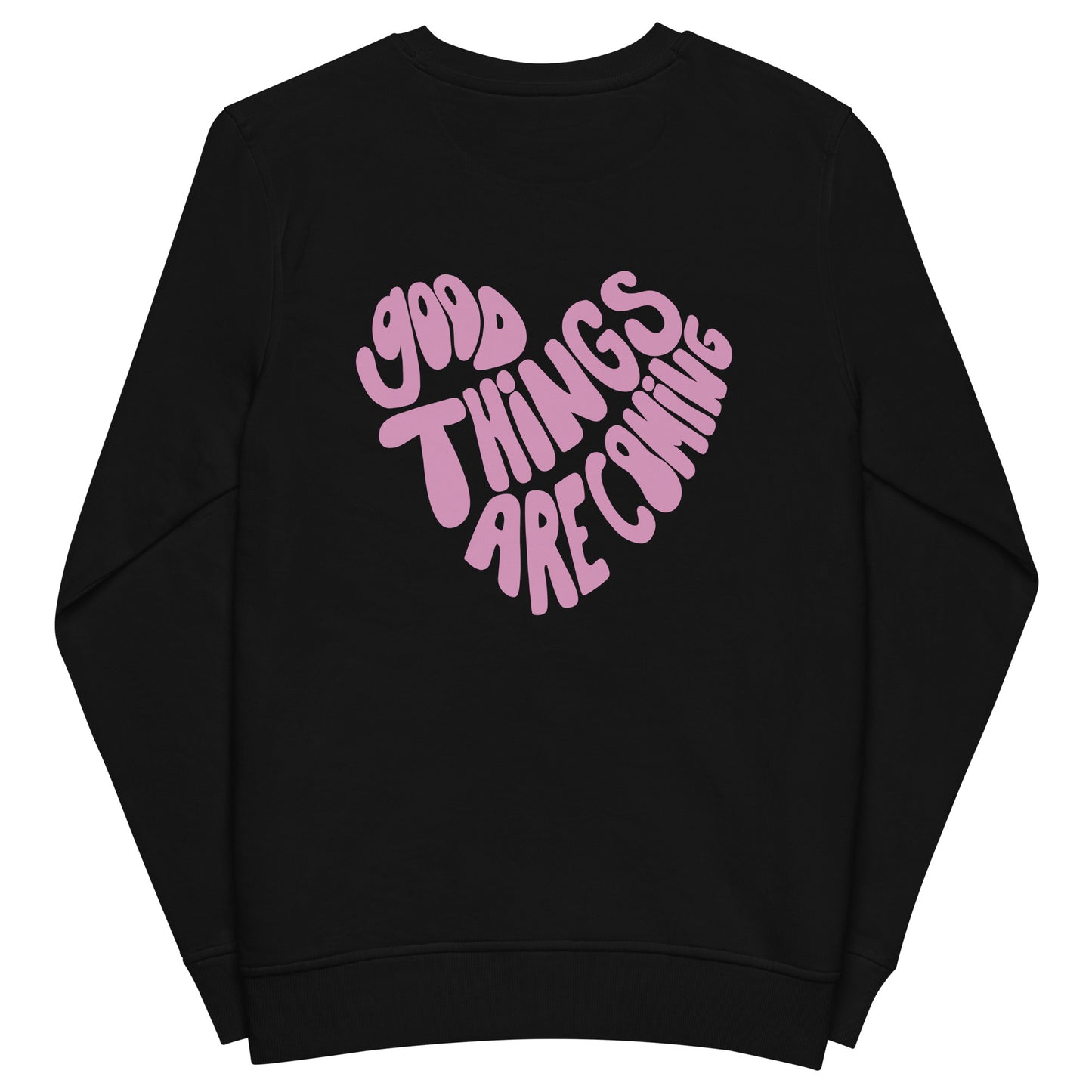 "good things are coming" Organic Cotton Sweatshirt - EMPOWERED YOU DESIGNS, LLC