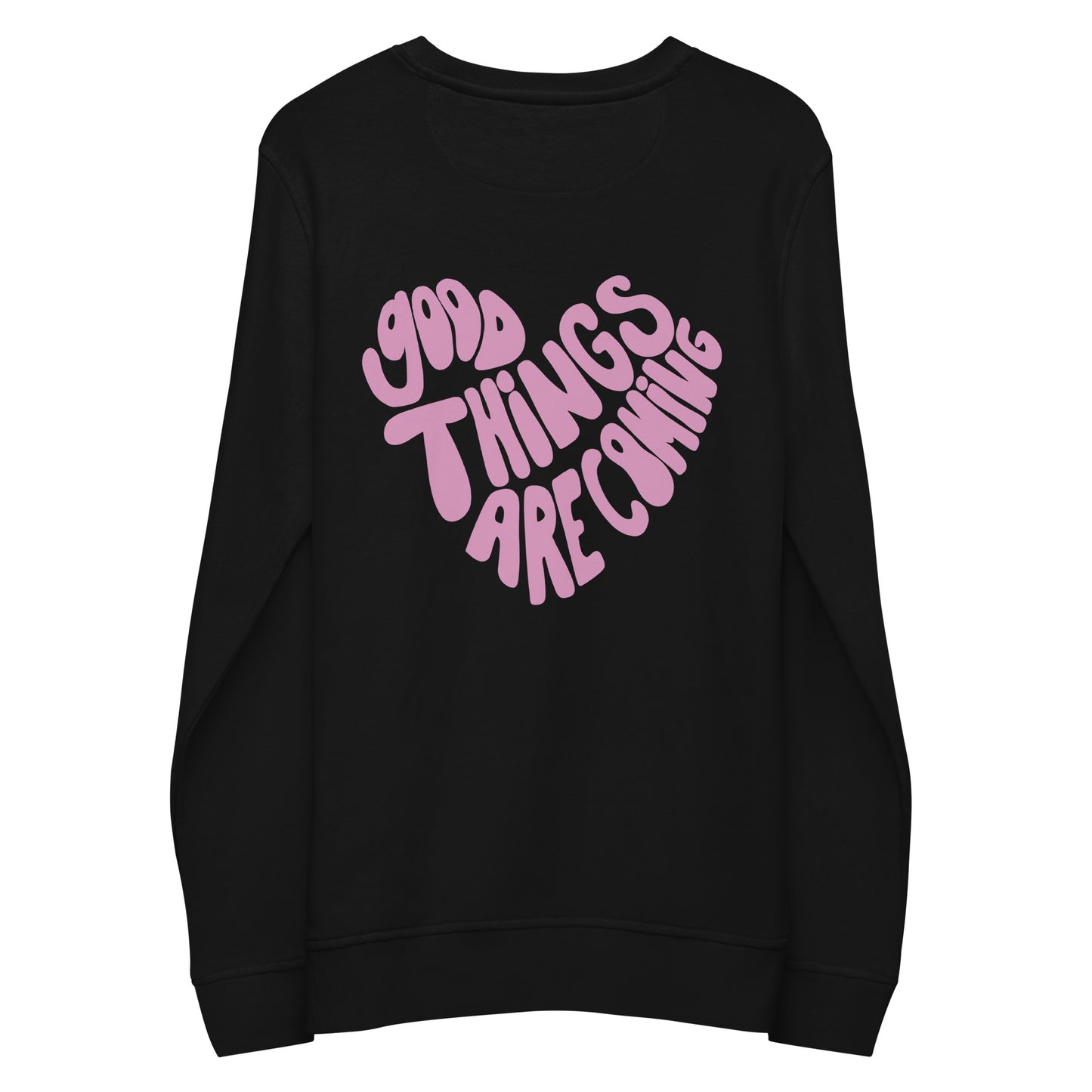 "good things are coming" Organic Cotton Sweatshirt - EMPOWERED YOU DESIGNS, LLC