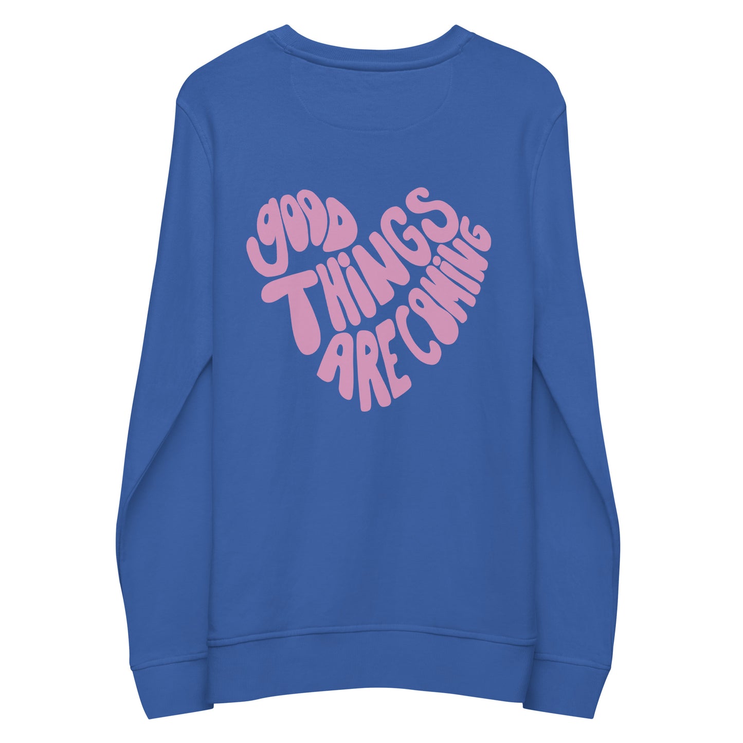 "good things are coming" Organic Cotton Sweatshirt - EMPOWERED YOU DESIGNS, LLC