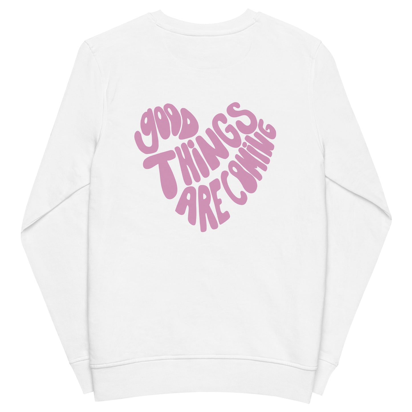 "good things are coming" Organic Cotton Sweatshirt - EMPOWERED YOU DESIGNS, LLC