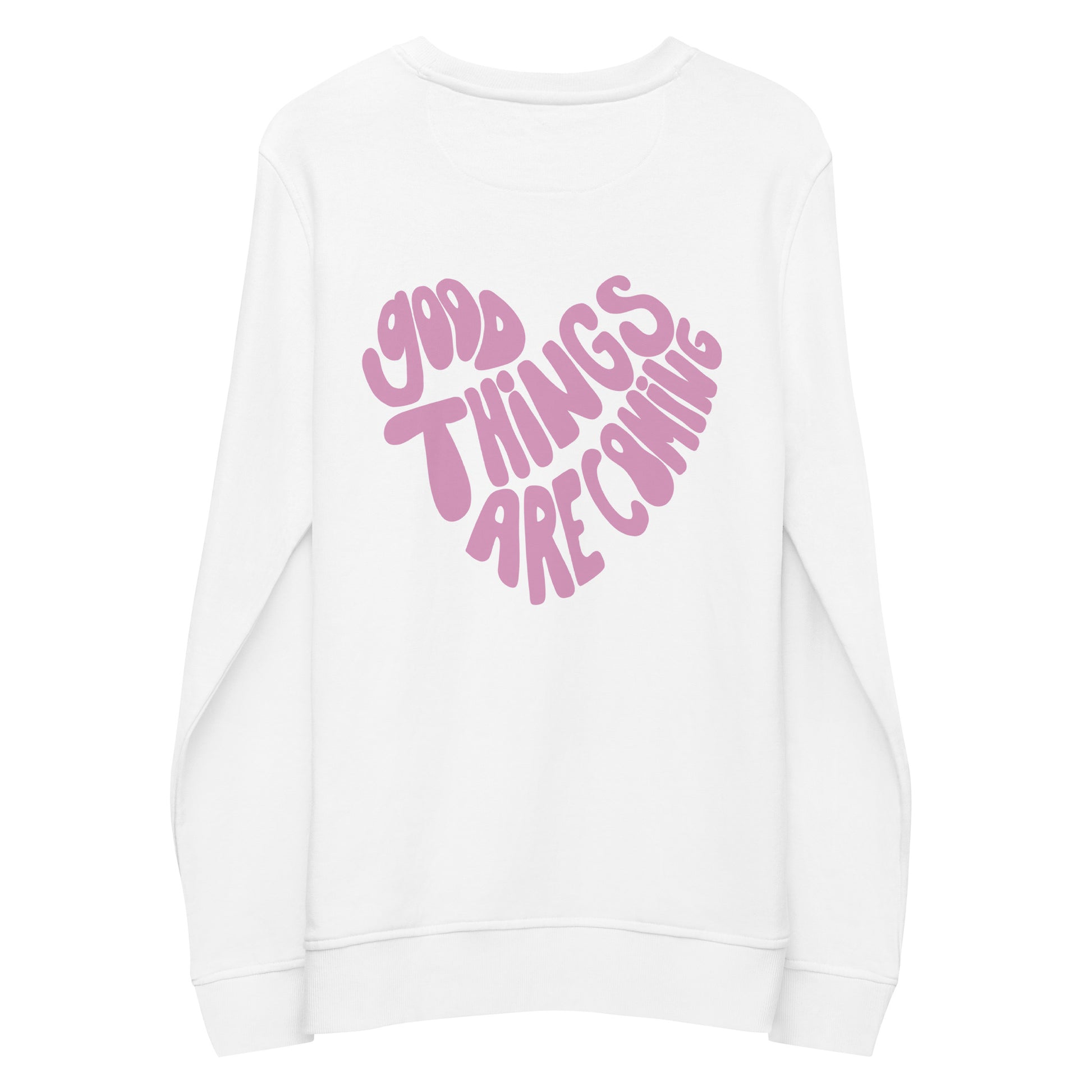 "good things are coming" Organic Cotton Sweatshirt - EMPOWERED YOU DESIGNS, LLC