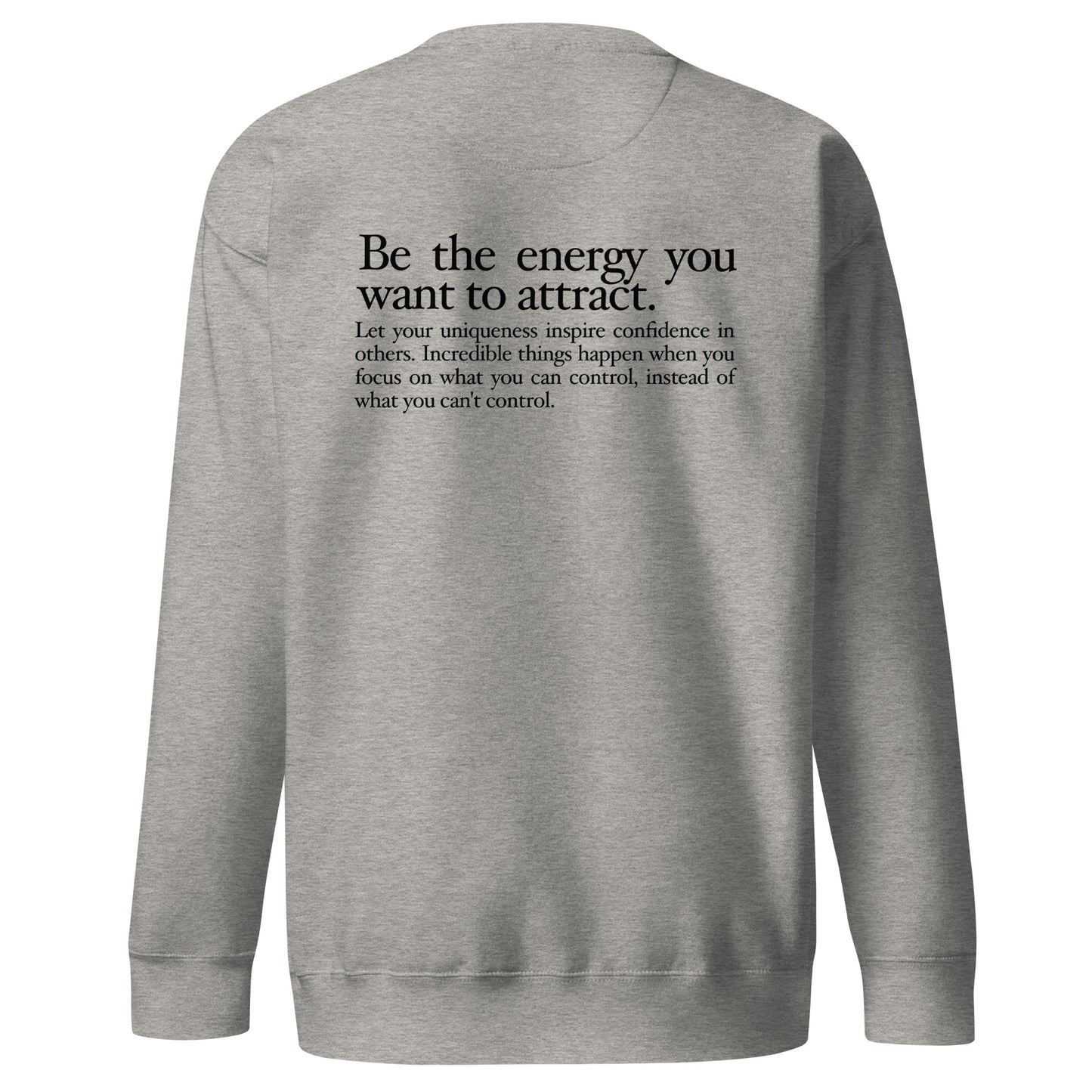 "FOCUSED" in black text (Front) & "Be the energy you want to attract" in black text (Back) - Premium Sweatshirt