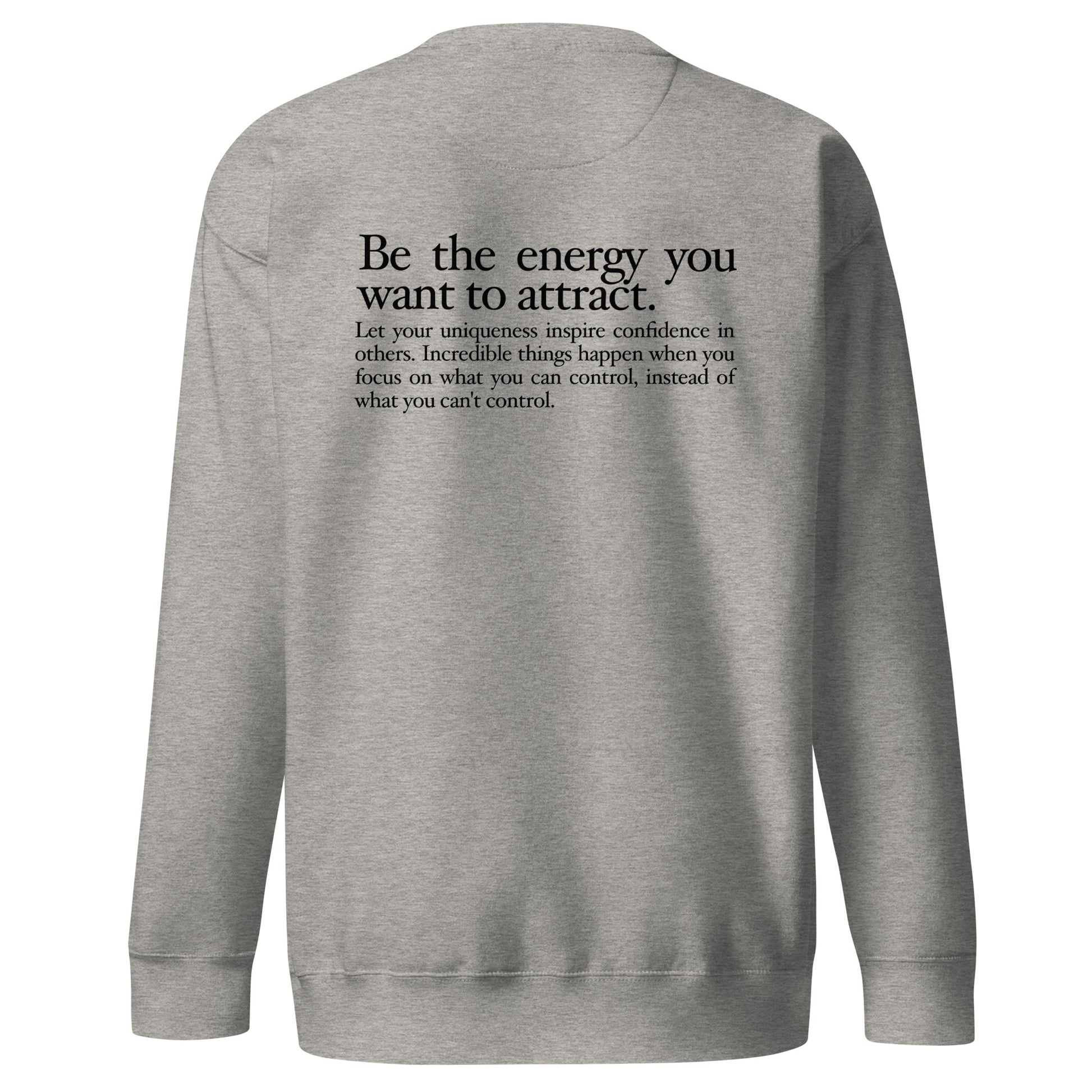 "FOCUSED" in black text (Front) & "Be the energy you want to attract" in black text (Back) - Premium Sweatshirt