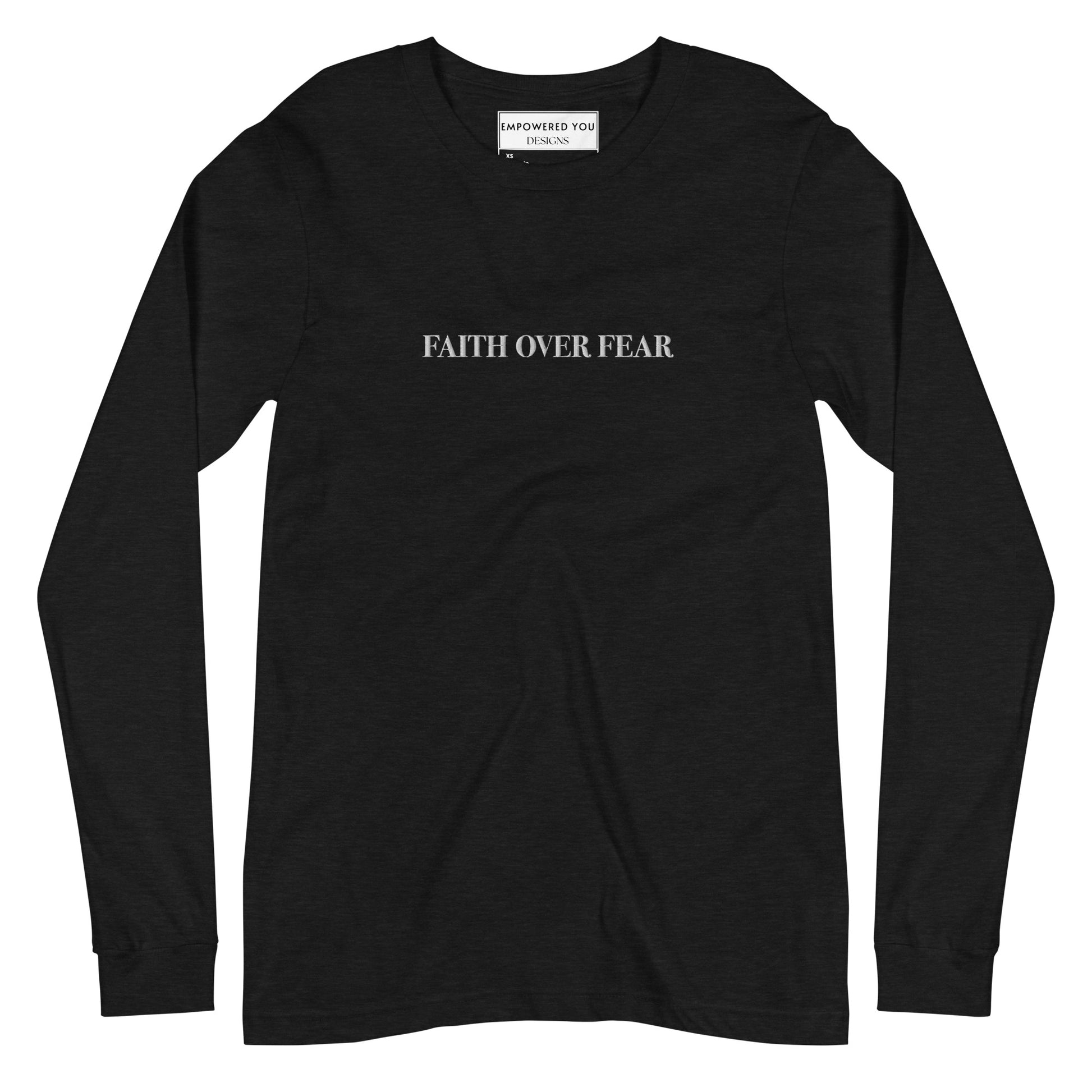 "FAITH OVER FEAR" Embroidered Long Sleeve Tee (Unisex) - EMPOWERED YOU DESIGNS, LLC