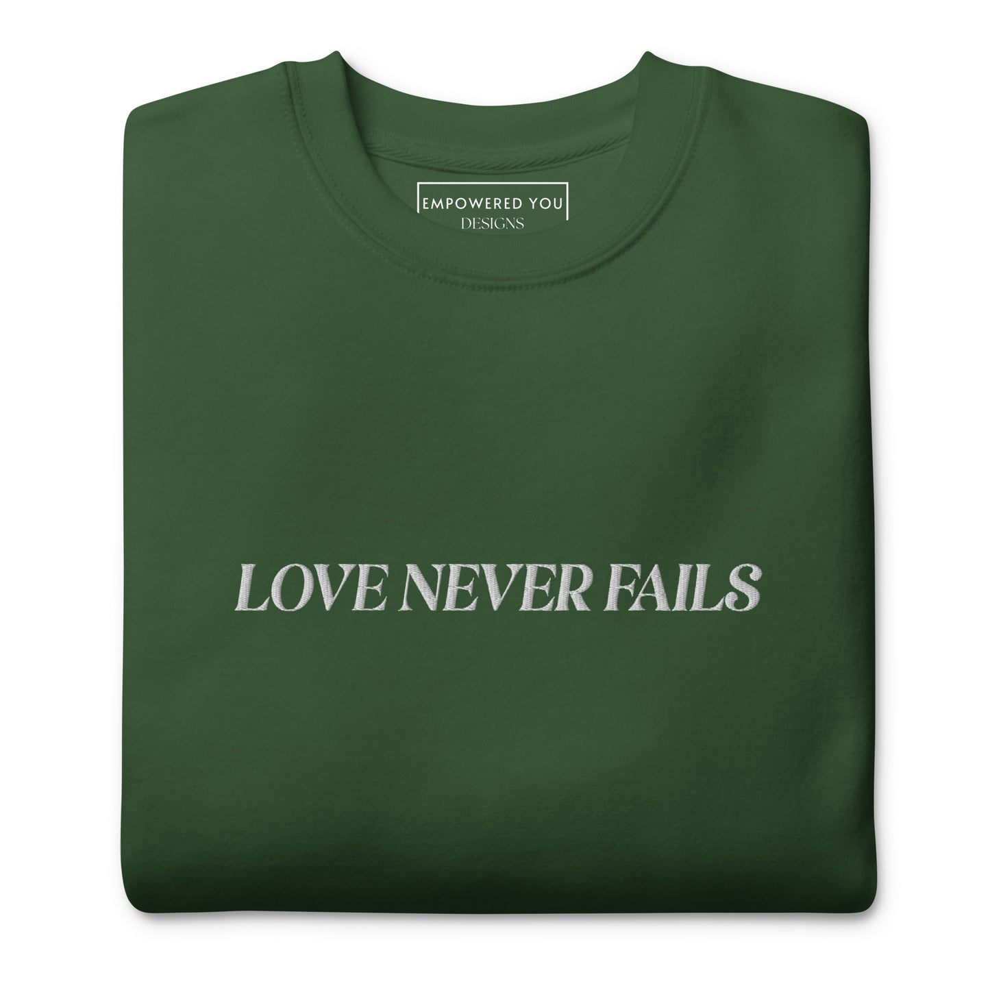 "LOVE NEVER FAILS" Embroidered Premium Cotton Sweatshirt (Unisex) - EMPOWERED YOU DESIGNS, LLC